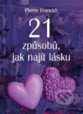 Kniha: 21 způsobů, jak najít lásku (Pierre Franckh). ANAG, 2014 Kniha: 21 způsobů, jak najít lásku (Pierre Franckh). ANAG, 2014