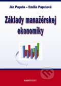Kniha: Základy manažérskej ekonomiky (Emília Papulová a Ján Papula). Kartprint, 2013 Kniha: Základy manažérskej ekonomiky (Emília Papulová a Ján Papula). Kartprint, 2013