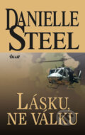 Kniha: Lásku, ne válku (Danielle Steel). Ikar CZ, 2013 Kniha: Lásku, ne válku (Danielle Steel). Ikar CZ, 2013