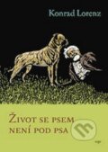 Kniha: Život se psem není pod psa (Konrad Lorenz). Argo, 2013 Kniha: Život se psem není pod psa (Konrad Lorenz). Argo, 2013