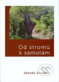 Kniha: Od stromů k samotám (Zdeněk Grmolec). Akademické nakladatelství CERM, 2013 Kniha: Od stromů k samotám (Zdeněk Grmolec). Akademické nakladatelství CERM, 2013