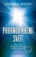 Kniha: Paranormální svět (Paul Perry a Raymond A. Moody). Knižní klub, 2013 Kniha: Paranormální svět (Paul Perry a Raymond A. Moody). Knižní klub, 2013