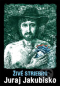 Kniha: Živé striebro (Juraj Jakubisko). XYZ, 2013 Kniha: Živé striebro (Juraj Jakubisko). XYZ, 2013