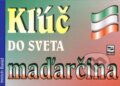 Kniha: Kľúč do sveta maďarčina (Imrich Baláž). Mikula, 2013 Kniha: Kľúč do sveta maďarčina (Imrich Baláž). Mikula, 2013