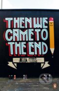 Kniha: Then We Came to the End (Joshua Ferris). Penguin Books, 2013 Kniha: Then We Came to the End (Joshua Ferris). Penguin Books, 2013
