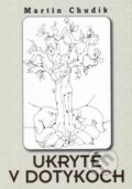 Kniha: Ukryté v dotykoch (Martin Chudík). Vydavateľstvo Spolku slovenských spisovateľov, 2013 Kniha: Ukryté v dotykoch (Martin Chudík). Vydavateľstvo Spolku slovenských spisovateľov, 2013