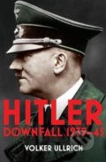 Kniha: Hitler: Downfall 1939-45 (Volker Ullrich). Vintage, 2021 Kniha: Hitler: Downfall 1939-45 (Volker Ullrich). Vintage, 2021