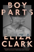 Kniha: Boy Parts (Eliza Clark). Influx Press, 2020 Kniha: Boy Parts (Eliza Clark). Influx Press, 2020