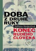 Kniha: Doba z druhé ruky (Svetlana Alexijevič). Pistorius & Olšanská, 2022 Kniha: Doba z druhé ruky (Svetlana Alexijevič). Pistorius & Olšanská, 2022
