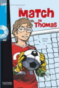 Kniha: LFF A1: Le Match de Thomas + CD Audio (Nicolas Boyer). Hachette Francais Langue Étrangere, 2009 Kniha: LFF A1: Le Match de Thomas + CD Audio (Nicolas Boyer). Hachette Francais Langue Étrangere, 2009