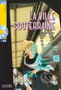 LFF A2: La Ville souterraine + CD Audio - Nicolas Gerrier, Hachette Francais Langue Étrangere, 2016