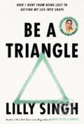 Kniha: Be A Triangle (Lilly Singh). Pan Macmillan, 2022 Kniha: Be A Triangle (Lilly Singh). Pan Macmillan, 2022