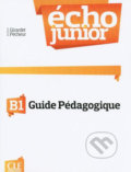 Kniha: Écho Junior B1: Guide pédagogique (Jacky Girardet). Cle International, 2013 Kniha: Écho Junior B1: Guide pédagogique (Jacky Girardet). Cle International, 2013