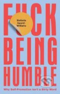 Kniha: F*ck Being Humble (Stefanie Sword-Williams). Quadrille, 2020 Kniha: F*ck Being Humble (Stefanie Sword-Williams). Quadrille, 2020