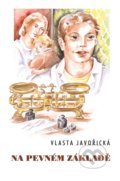 Kniha: Na pevném základě (Vlasta Javořická), 2022 Kniha: Na pevném základě (Vlasta Javořická), 2022