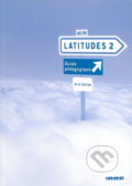 Kniha: Latitudes 2: A2/B1 - Guide pédagogique (Emmanuel Lainé, Régine Mérieux a Yves Loiseau). Didier, 2009 Kniha: Latitudes 2: A2/B1 - Guide pédagogique (Emmanuel Lainé, Régine Mérieux a Yves Loiseau). Didier, 2009