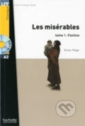Kniha: Les Misérables 1: Fantine + CD (A2) (Victor Hugo). Hachette Francais Langue Étrangere, 2010 Kniha: Les Misérables 1: Fantine + CD (A2) (Victor Hugo). Hachette Francais Langue Étrangere, 2010