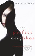 Kniha: The Perfect Neighbor (Blake Pierce). Blake Pierce, 2021 Kniha: The Perfect Neighbor (Blake Pierce). Blake Pierce, 2021