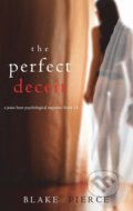 Kniha: The Perfect Deceit (Blake Pierce). Blake Pierce, 2021 Kniha: The Perfect Deceit (Blake Pierce). Blake Pierce, 2021