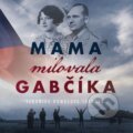 Mama milovala Gabčíka (audiokniha) - Veronika Homolová Tóthová, Wisteria Books, 2022