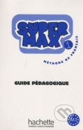 Kniha: Super Max 1 (A1.1) Guide pédagogique (Catherine Macquart-Martin a Hugues Denisot). Hachette Francais Langue Étrangere, 2009 Kniha: Super Max 1 (A1.1) Guide pédagogique (Catherine Macquart-Martin a Hugues Denisot). Hachette Francais Langue Étrangere, 2009