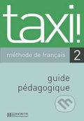 Kniha: Taxi! 2 A2: Guide pédagogique (Guy Capelle). Hachette Francais Langue Étrangere, 2003 Kniha: Taxi! 2 A2: Guide pédagogique (Guy Capelle). Hachette Francais Langue Étrangere, 2003