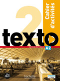 Kniha: Texto 2 (A2): Cahier d´activités + DVD-ROM (Marie-José Lopes). Hachette Francais Langue Étrangere, 2016 Kniha: Texto 2 (A2): Cahier d´activités + DVD-ROM (Marie-José Lopes). Hachette Francais Langue Étrangere, 2016