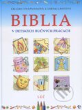 Kniha: Biblia v detských ručných prácach (Gillian Chapmanová). Lúč, 2011 Kniha: Biblia v detských ručných prácach (Gillian Chapmanová). Lúč, 2011