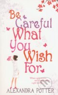 Kniha: Be Careful What You Wish For (Alexandra Potter). Hodder and Stoughton, 2006 Kniha: Be Careful What You Wish For (Alexandra Potter). Hodder and Stoughton, 2006