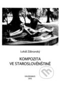 Kniha: Kompozita ve staroslověnštině (Lukáš Zábranský). Gaudeamus, 2012 Kniha: Kompozita ve staroslověnštině (Lukáš Zábranský). Gaudeamus, 2012