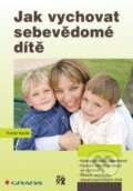 Kniha: Jak vychovat sebevědomé dítě (Tomáš Novák). Grada, 2013 Kniha: Jak vychovat sebevědomé dítě (Tomáš Novák). Grada, 2013