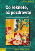Kniha: Co řeknete, až pozdravíte (Eric Berne). Portál, 2013 Kniha: Co řeknete, až pozdravíte (Eric Berne). Portál, 2013