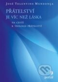 Kniha: Přátelství je víc než láska (José Tolentino Mendonça). Portál, 2013 Kniha: Přátelství je víc než láska (José Tolentino Mendonça). Portál, 2013