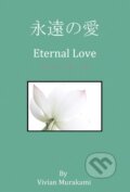 Kniha: Eternal Love (Vivian Murakami). AuthorHouse, 2013 Kniha: Eternal Love (Vivian Murakami). AuthorHouse, 2013