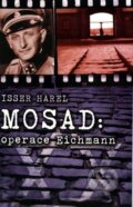 Kniha: Mosad: operace Eichmann (Isser Harel). Leda, 2013 Kniha: Mosad: operace Eichmann (Isser Harel). Leda, 2013