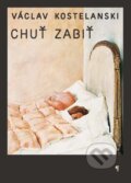 Kniha: Chuť zabiť (Václav Kostelanski). Koloman Kertész Bagala, 2013 Kniha: Chuť zabiť (Václav Kostelanski). Koloman Kertész Bagala, 2013
