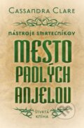 Kniha: Mesto padlých anjelov - Nástroje smrteľníkov (štvrtá kniha) (Cassandra Clare). Slovart, 2014 Kniha: Mesto padlých anjelov - Nástroje smrteľníkov (štvrtá kniha) (Cassandra Clare). Slovart, 2014