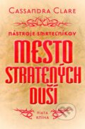 Kniha: Mesto stratených duší - Nástroje smrteľníkov (piata kniha) (Cassandra Clare). Slovart, 2014 Kniha: Mesto stratených duší - Nástroje smrteľníkov (piata kniha) (Cassandra Clare). Slovart, 2014