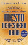 Mesto nebeského ohňa  - Nástroje smrteľníkov (šiesta kniha) - Cassandra Clare, Slovart, 2015