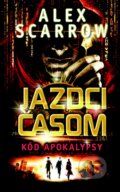 Kniha: Jazdci časom: Kód apokalypsy (Alex Scarrow). Slovart, 2014 Kniha: Jazdci časom: Kód apokalypsy (Alex Scarrow). Slovart, 2014