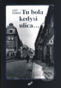 Kniha: Tu bola kedysi ulica (Leo Kohút). Q111, 2013 Kniha: Tu bola kedysi ulica (Leo Kohút). Q111, 2013