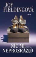 Kniha: Nic mi neprozrazuj (Joy Fielding). Ikar CZ, 2013 Kniha: Nic mi neprozrazuj (Joy Fielding). Ikar CZ, 2013