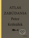 Kniha: Atlas zabúdania (Peter Krištúfek), 2013 Kniha: Atlas zabúdania (Peter Krištúfek), 2013