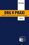 Kniha: DRG v praxi (Jiří Šedo). Galén, 2013 Kniha: DRG v praxi (Jiří Šedo). Galén, 2013