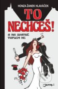 Kniha: To nechceš! (Honza Žanek Hlaváček). Jota, 2022 Kniha: To nechceš! (Honza Žanek Hlaváček). Jota, 2022