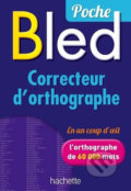 Kniha: BLED Poche - Correcteur d´ortographe (Odette Bled). Hachette Francais Langue Étrangere, 2015 Kniha: BLED Poche - Correcteur d´ortographe (Odette Bled). Hachette Francais Langue Étrangere, 2015
