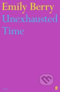 Kniha: Unexhausted Time (Emily Berry). Faber and Faber, 2022 Kniha: Unexhausted Time (Emily Berry). Faber and Faber, 2022