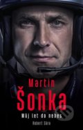 Kniha: Můj let do nebes (Martin Šonka a Robert Sára). Universum, 2022 Kniha: Můj let do nebes (Martin Šonka a Robert Sára). Universum, 2022