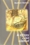 Kniha: A střepy zase rozhoď (Bedřich Stehno). Drábek Antonín, 2010 Kniha: A střepy zase rozhoď (Bedřich Stehno). Drábek Antonín, 2010