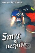 Kniha: Smrt si nezpívá (Milan Švihálek). En Face, 2008 Kniha: Smrt si nezpívá (Milan Švihálek). En Face, 2008